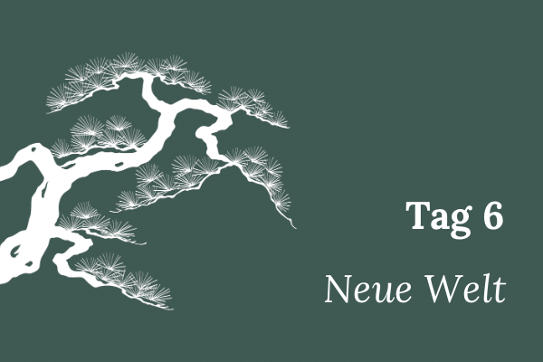 Illustration einer stilisierten Mädchenkiefer, Text „Tag 6 – Neue Welt“.